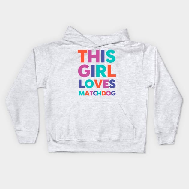 This Girl Loves Matchdog Kids Hoodie by matchdogrescue
